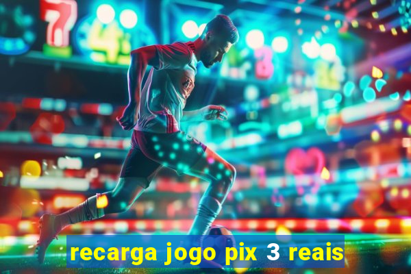 recarga jogo pix 3 reais